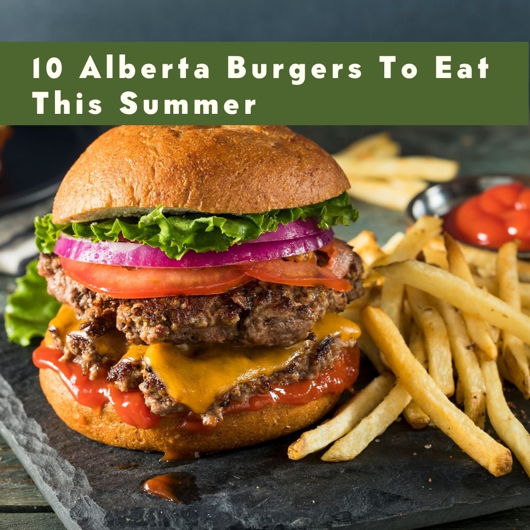 Cheeseburger with lettuce, tomato, and fries; text reads: '10 Alberta Burgers To Eat This Summer'.